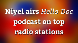 Niyel diffuse le podcast Hello Doc sur les principales stations de radio